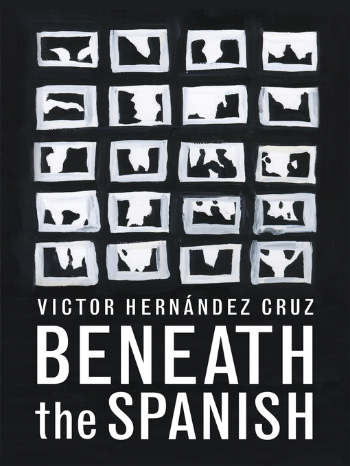 Title details for Beneath the Spanish by Victor Hernandez Cruz - Available